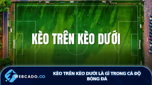Bí Quyết Chọn Kèo trên kèo dưới